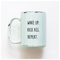 wake up. kick ass. repeat. | ceramic mug