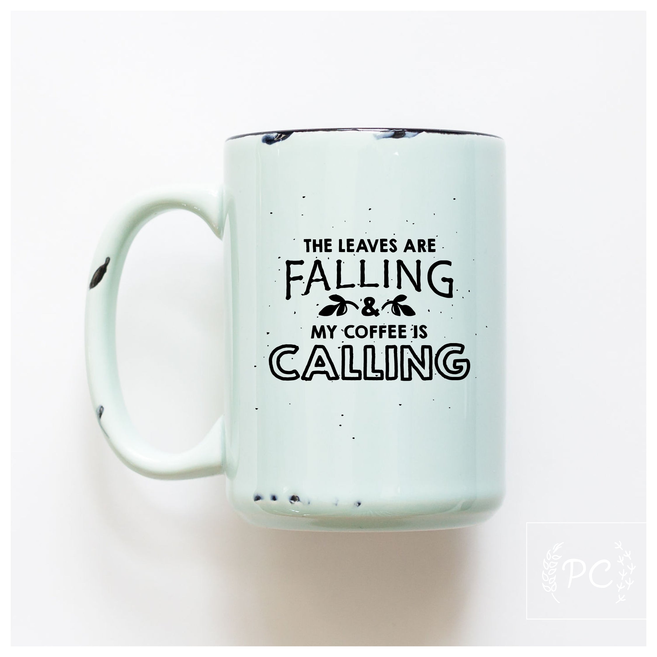 the leaves are falling & my coffee is calling | ceramic mug