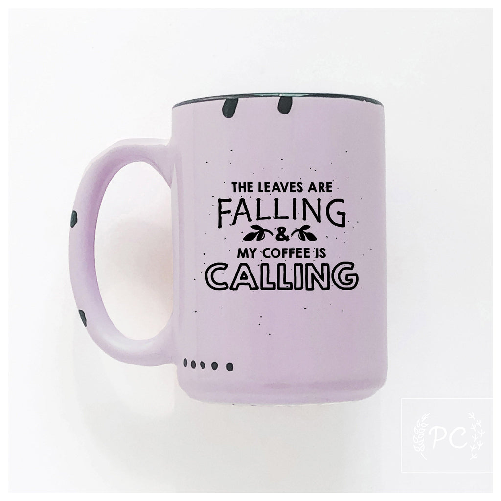 the leaves are falling & my coffee is calling | ceramic mug
