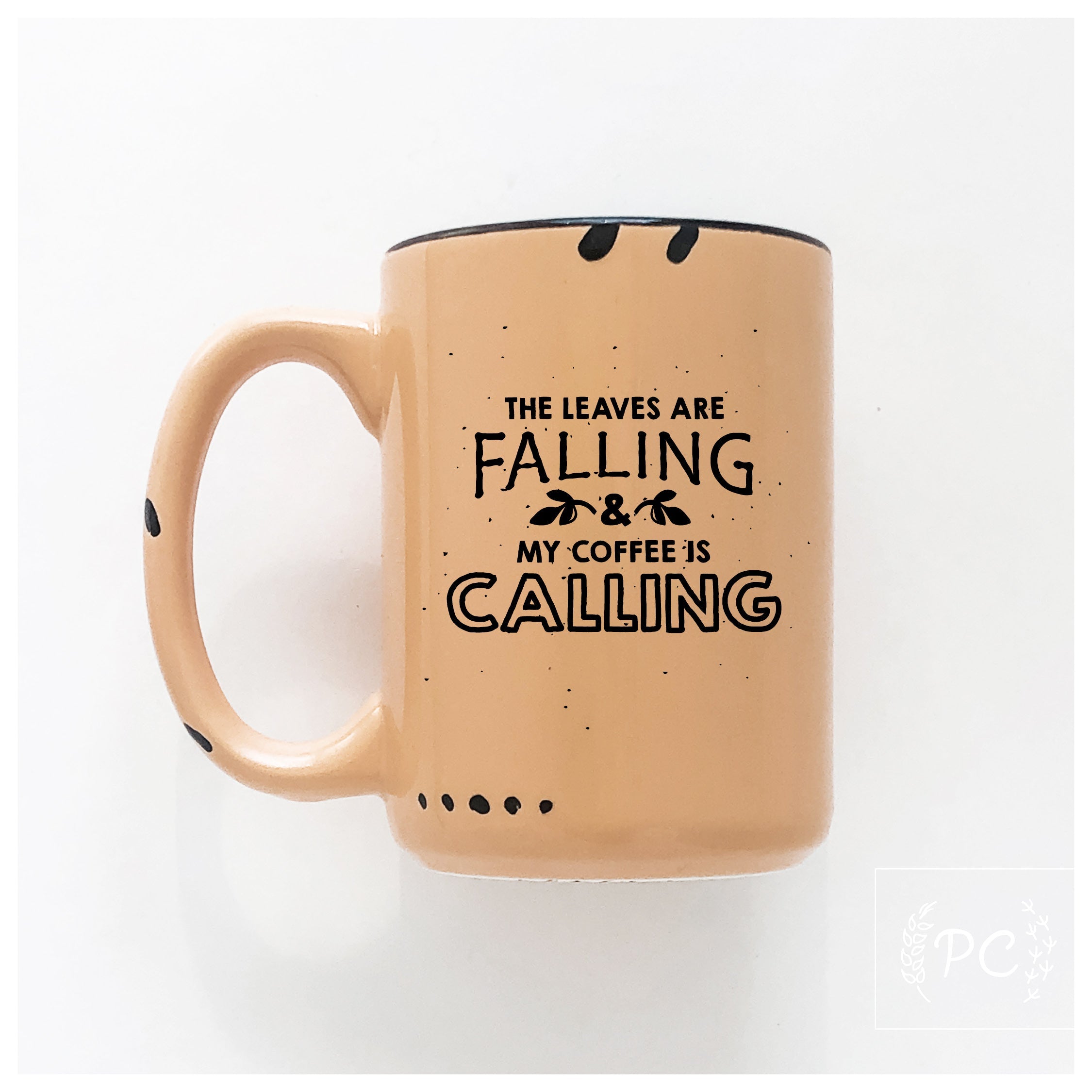 the leaves are falling & my coffee is calling | ceramic mug