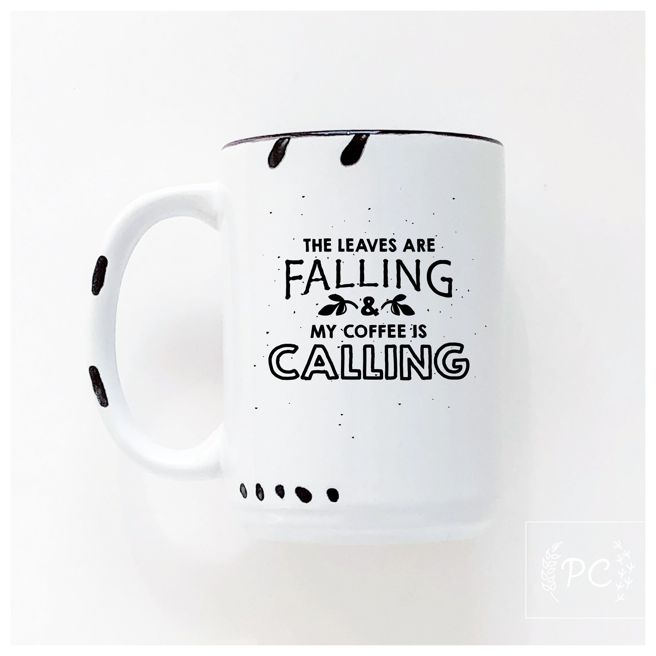 the leaves are falling & my coffee is calling | ceramic mug