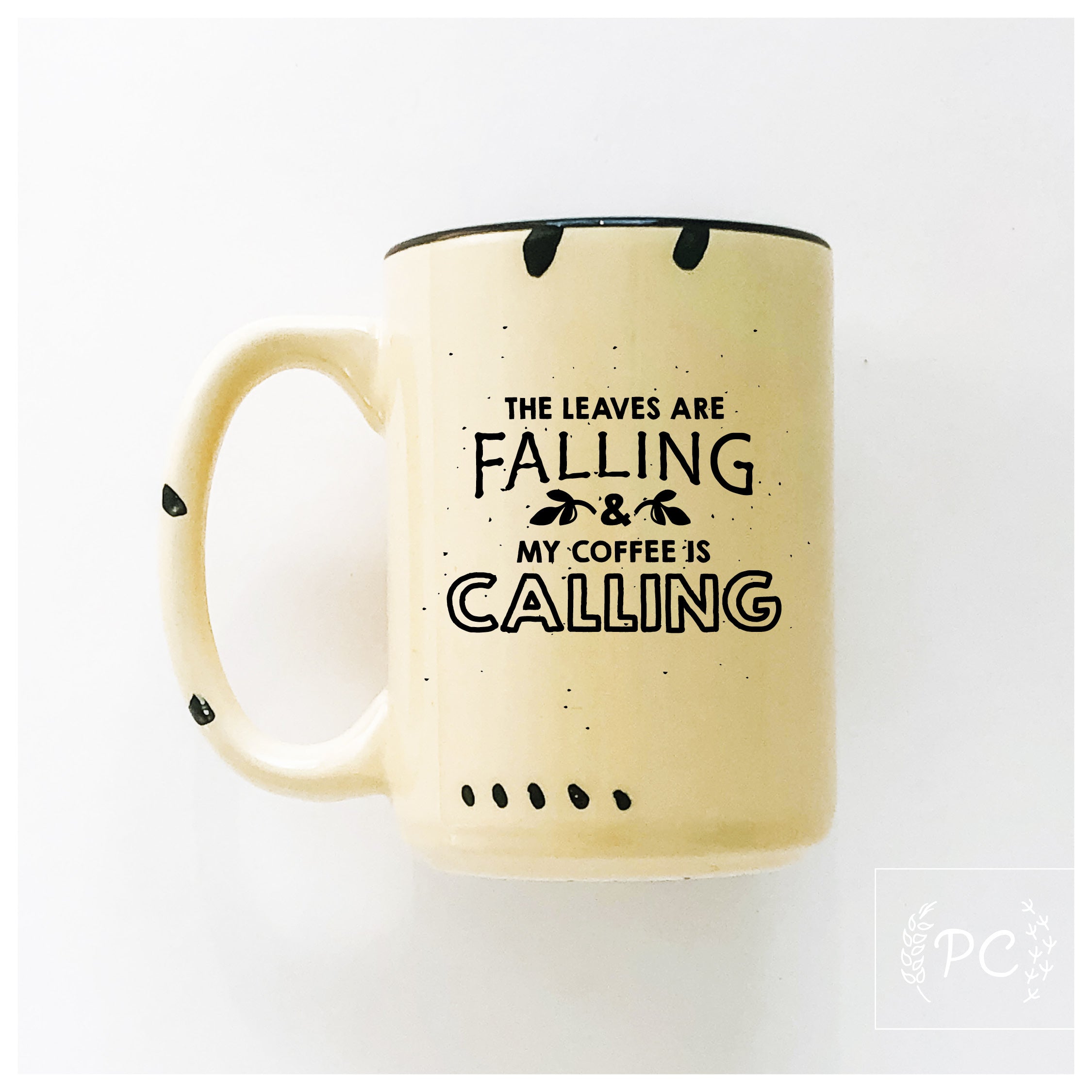 the leaves are falling & my coffee is calling | ceramic mug