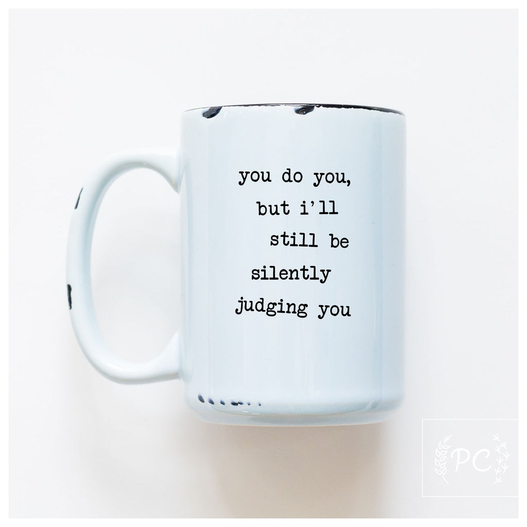 you do you, but I'll still be silently judging you | ceramic mug