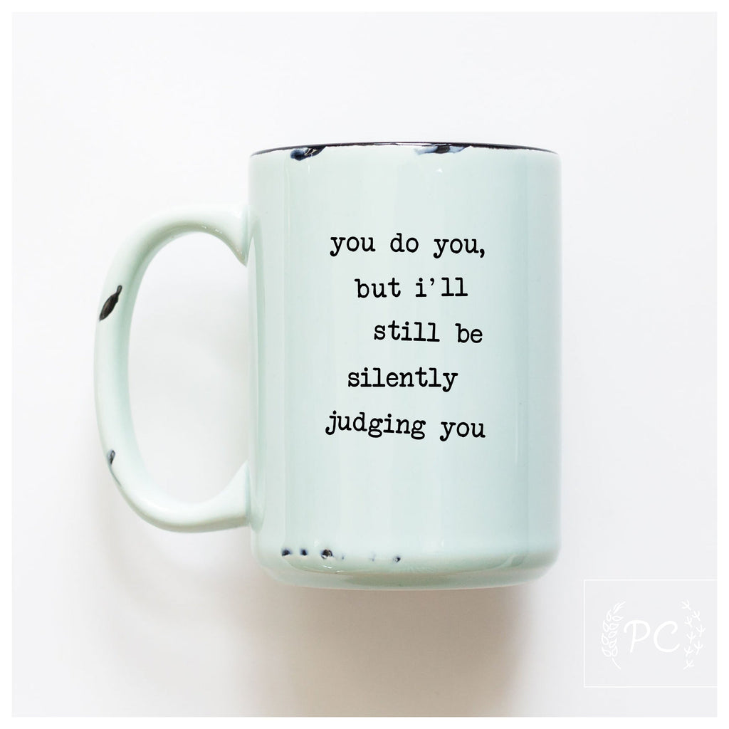 you do you, but I'll still be silently judging you | ceramic mug
