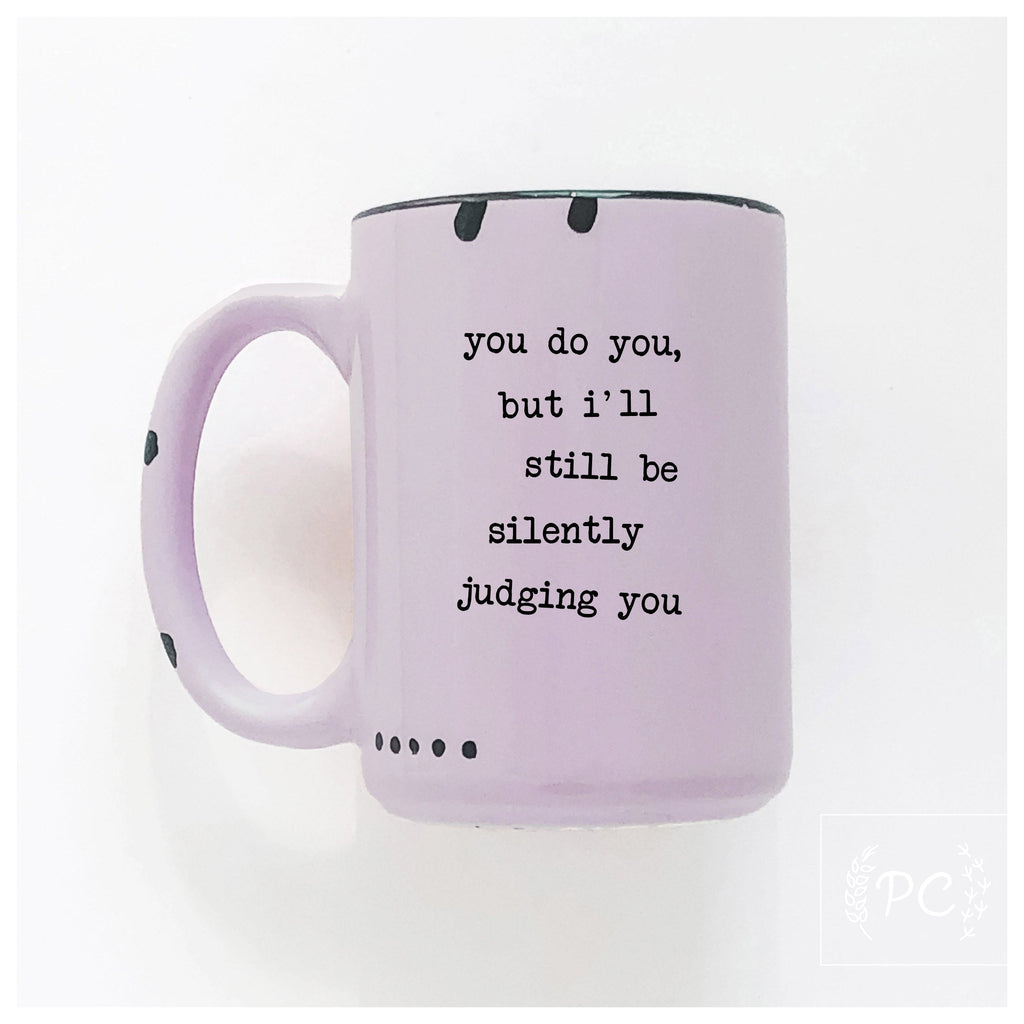 you do you, but I'll still be silently judging you | ceramic mug