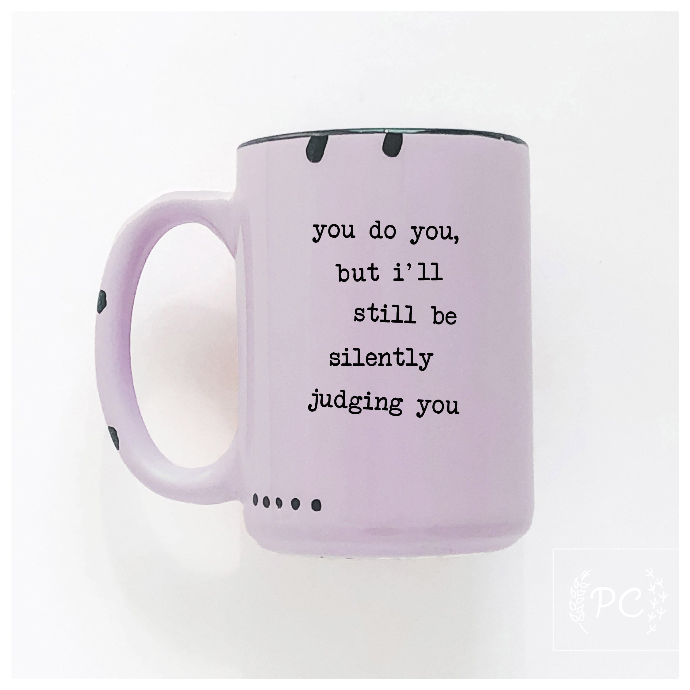 you do you, but I'll still be silently judging you | ceramic mug