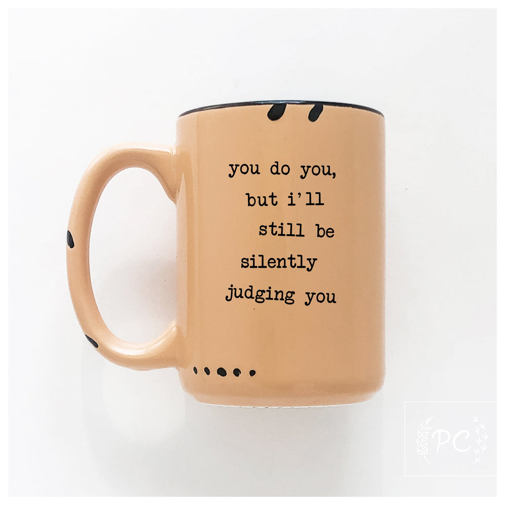 you do you, but I'll still be silently judging you | ceramic mug