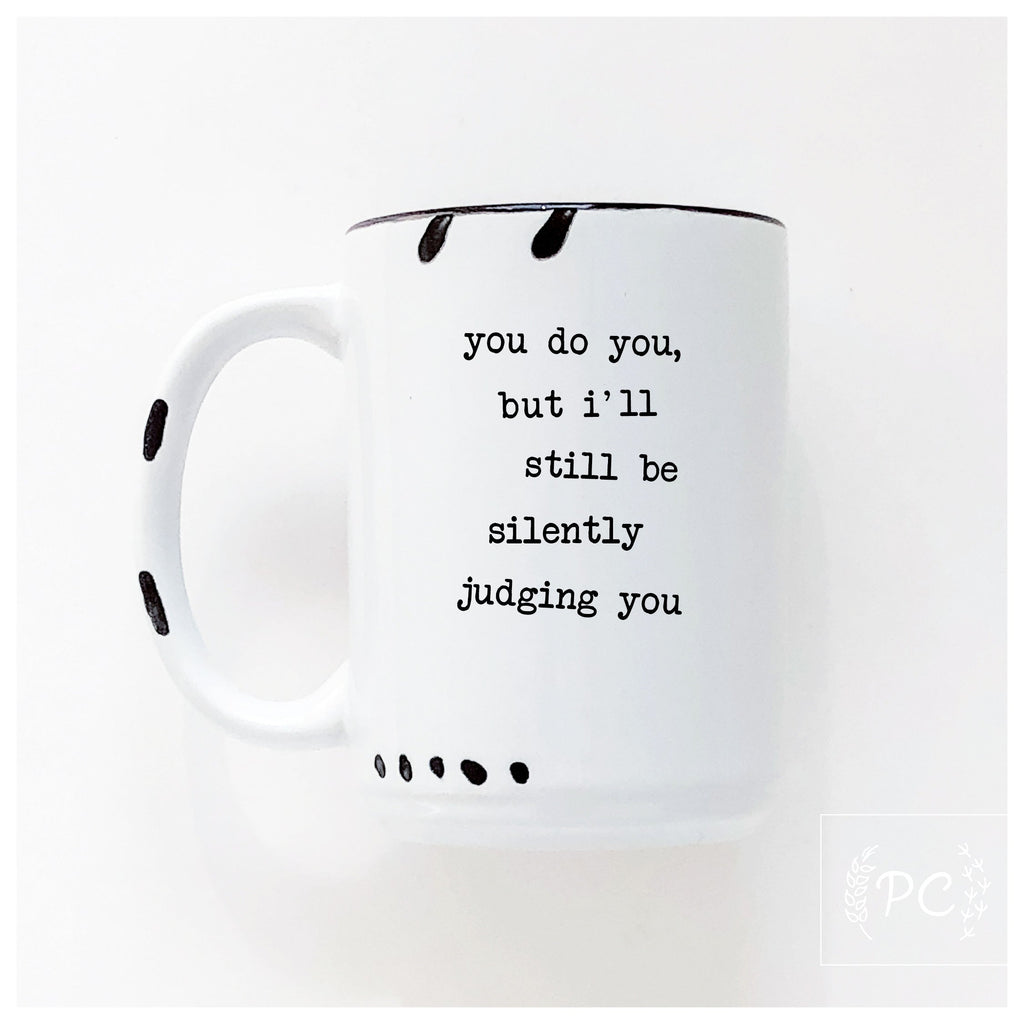 you do you, but I'll still be silently judging you | ceramic mug