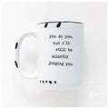 you do you, but I'll still be silently judging you | ceramic mug
