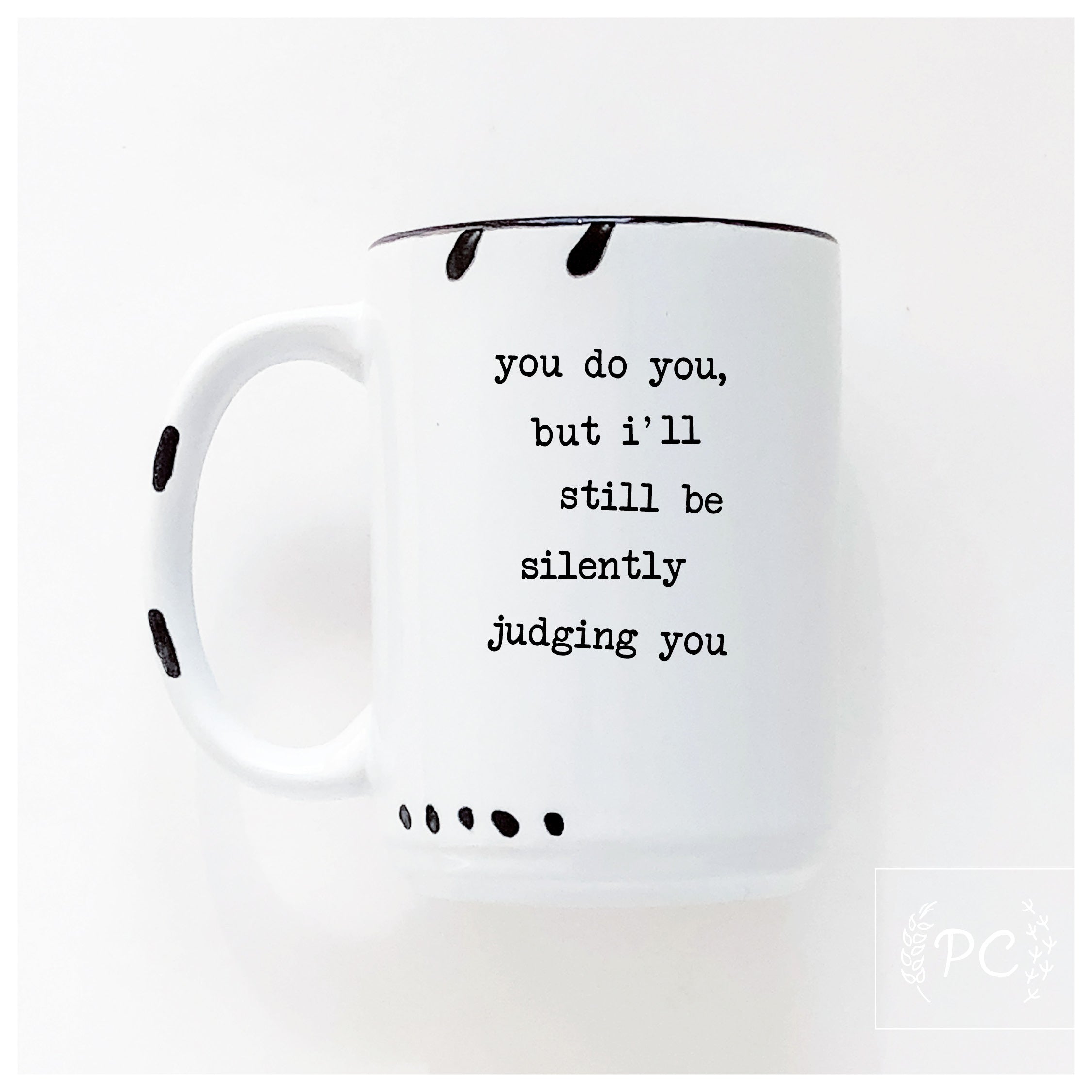 you do you, but I'll still be silently judging you | ceramic mug
