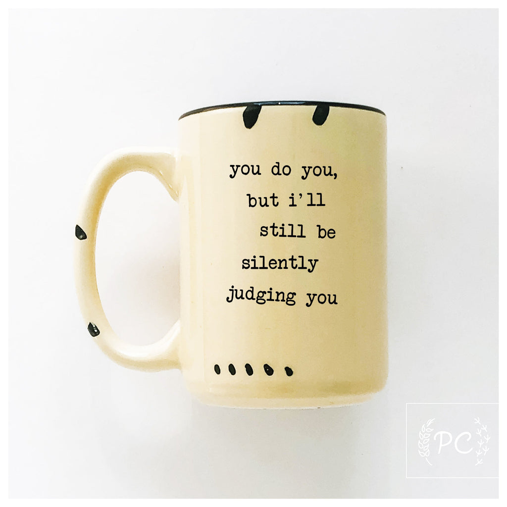 you do you, but I'll still be silently judging you | ceramic mug