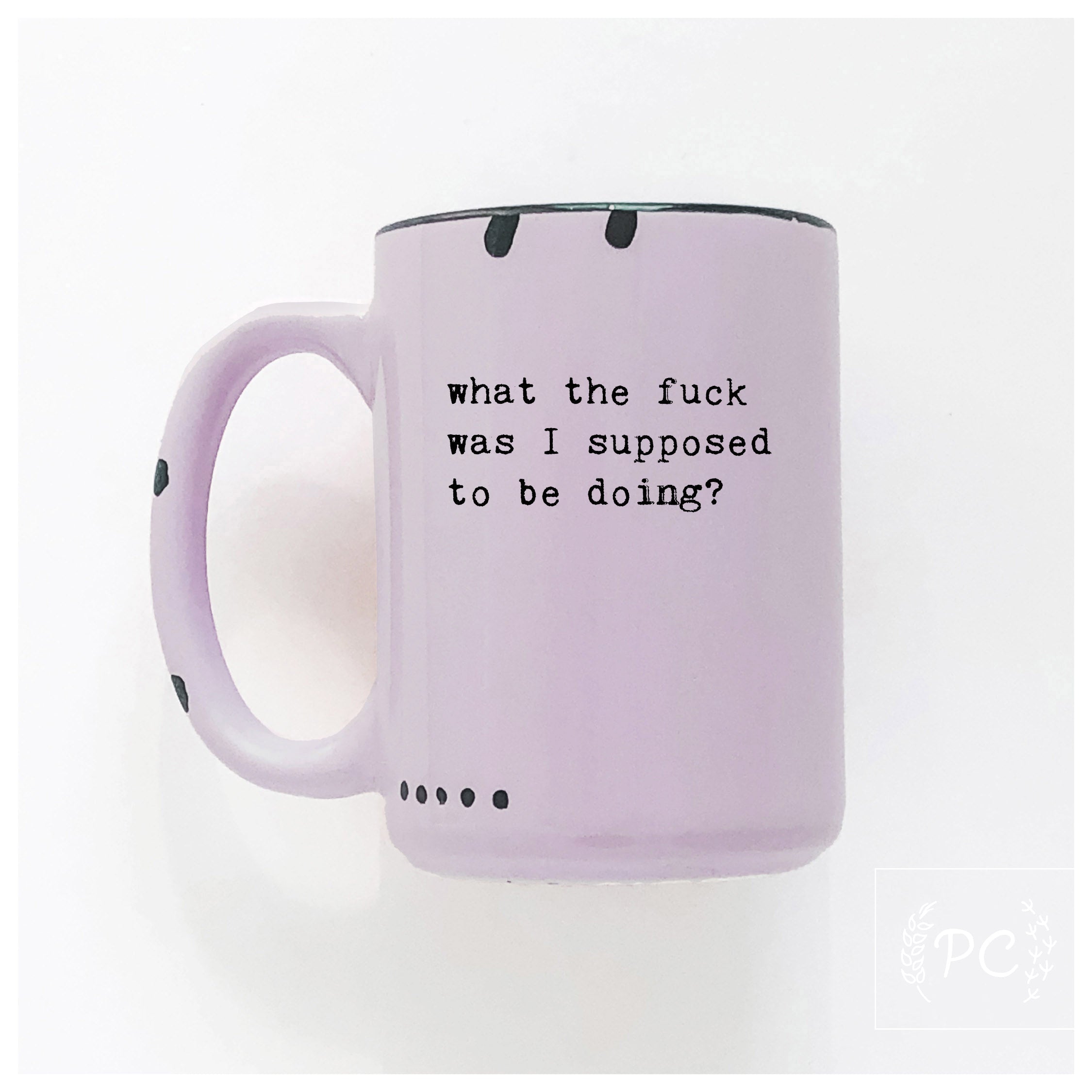 what the fuck was I supose to be doing? | ceramic mug | sweary | funny
